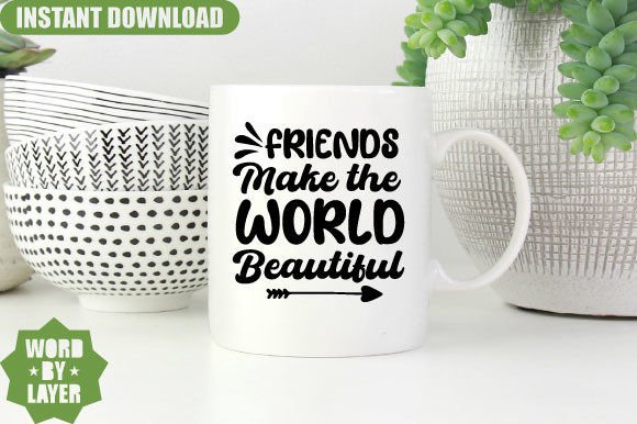 Friends Make the World Beautiful Graphics for Crafts