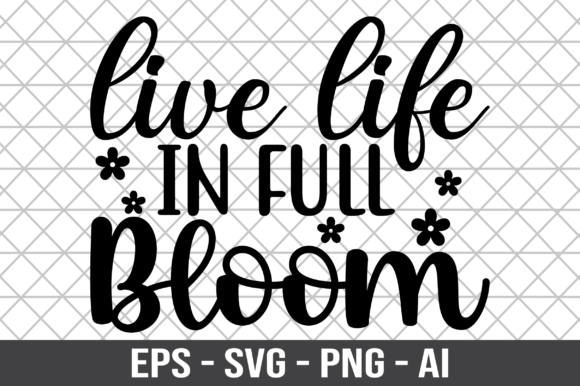 Live Life in Full Bloom Graphics for Crafts