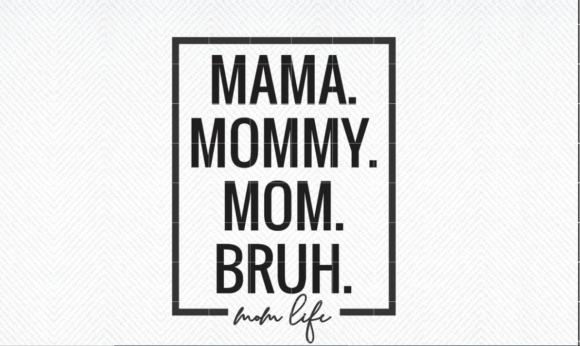 Mama Mommy Mom Bruh Svg